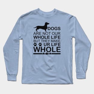 Dogs Are Not Our Whole Life But They Make Our Life Whole - Love Dogs - Gift For Dog Lover Long Sleeve T-Shirt